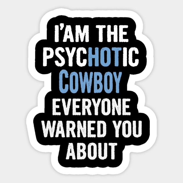 Tshirt Gift For Cowboys - Psychotic Sticker by divawaddle